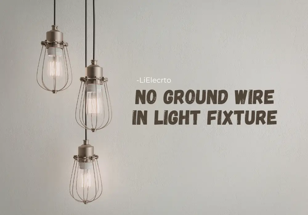 What If There Is No Ground Wire in Light Fixture