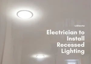 Electrician to Install Recessed Lighting