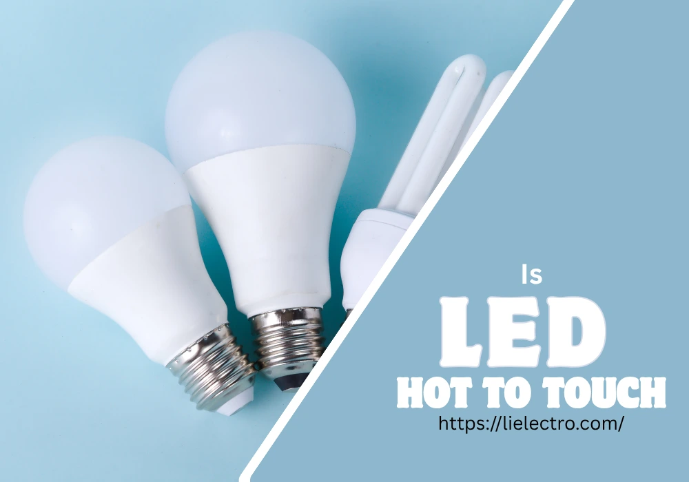 Do Led Lights Get Hot To The Touch